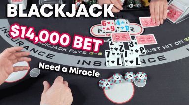 $14,000 BET & WE NEED A MIRACLE BLACKJACK - #134