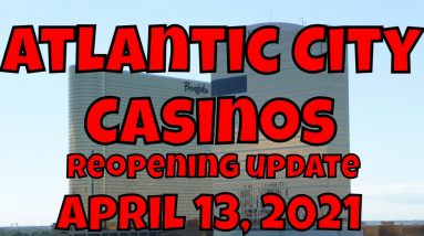 Atlantic City Casinos Reopening Update - April 13, 2021
