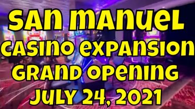 San Manuel Casino Expansion Grand Opening - July 24, 2021
