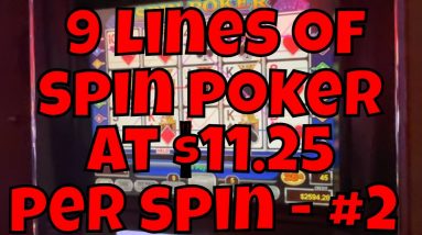 9-Line Spin Poker at $11.25 Per Spin - Session #2 18 9-Line Spin Poker at $11.25 Per Spin - Session #2