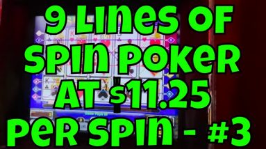 9-Line Spin Poker at $11.25 Per Spin - Session #3 20 9-Line Spin Poker at $11.25 Per Spin - Session #3