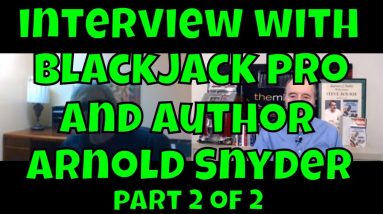 Interview with Blackjack Expert/Author Arnold Snyder - Part 2